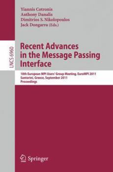 Paperback Recent Advances in the Message Passing Interface: 18th European Mpi Users' Group Meeting, Eurompi 2011, Santorini, Greece, September 18-21, 2011. Proc Book