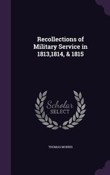 Hardcover Recollections of Military Service in 1813,1814, & 1815 Book