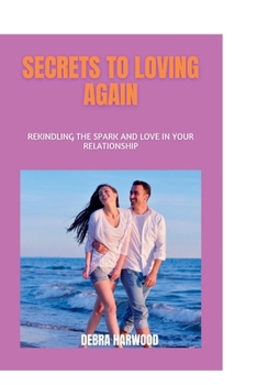 Paperback Secrets to loving again: Rekindling the spark and love in your relationship Book