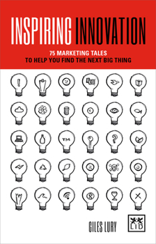 Paperback Inspiring Innovation: 75 Marketing Tales to Help You Find the Next Big Thing Book