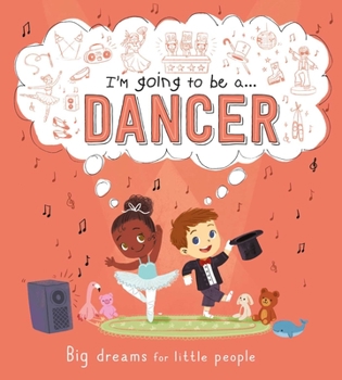 Hardcover I'm Going to Be A . . . Dancer: Big Dreams for Little People: A Career Book for Kids Book
