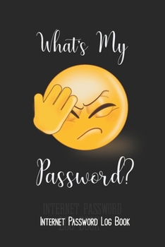 What's My Password? Internet Password Log Book: Large Print Reminder/ Keeper Notebook Journal With Tabs -  6" x 9". Face palm