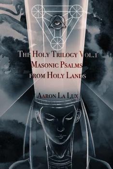 Paperback The Holy Trilogy Vol. 1: Masonic Psalms from Holy Lands Book