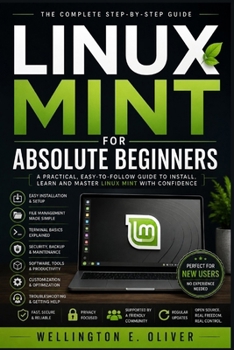 Paperback Linux Mint For Absolute Beginners: The Complete Beginner's Handbook for Navigating, Customizing, and Using Linux Mint Book