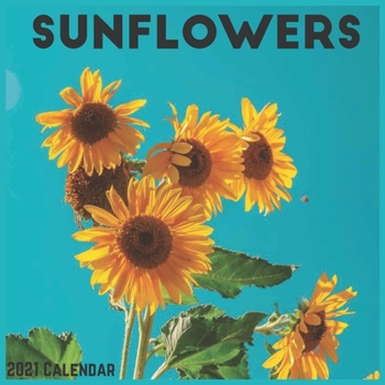 Sunflowers 2021 Calendar: Official Sunflower Plants Wall Calendar 2021