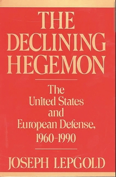 Paperback The Declining Hegemon: The United States and European Defense, 1960-1990 Book
