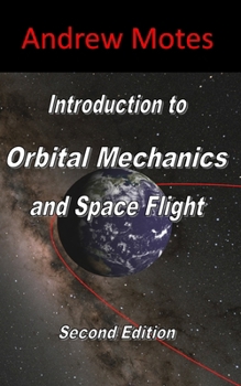 Paperback Introduction to Orbital Mechanics and Space Flight: Second Edition Book