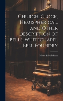 Hardcover Church, Clock, Hemispherical, and Other Description of Bells. Whitechapel Bell Foundry Book