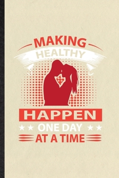 Paperback Making Healthy Happen One Day at a Time: Funny Blank Lined Notebook/ Journal For Positive Motivation, Kindness Wellness Mind, Inspirational Saying Uni Book