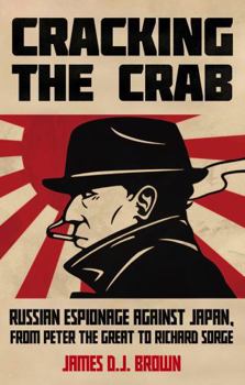 Hurst Co Publishers Ltd Cracking the Crab Russian Espionage Against Japan, from Peter the Great to Richard Sorge.