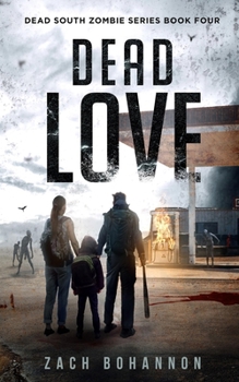 Paperback Dead Love: A Post-Apocalyptic Zombie Thriller (Dead South Book 4) Book