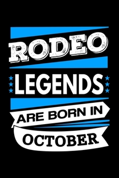 Rodeo Legends Are Born In October Journal: Funny Rodeo Notebook, Birthday Gift for Rodeo Horse Riders