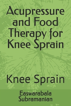 Acupressure and Food Therapy for Knee Sprain: Knee Sprain (Common People Medical Books - Part 3)