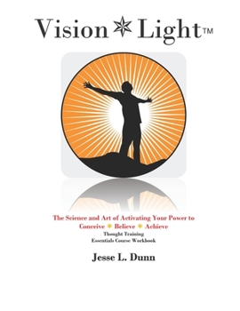 Paperback Vision * Light: The Science and Art of Activating Your Power to Conceive-Believe-Achieve Course Workbook Book