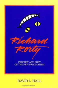 Hardcover Richard Rorty: Prophet and Poet of the New Pragmatism Book