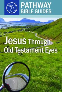Paperback Jesus Through Old Testament Eyes (Pathway Bible Guides) Book