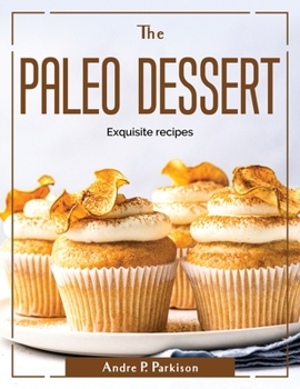 Paperback The Paleo Dessert: Exquisite recipes Book