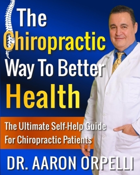 Paperback The Chiropractic Way To Better Health: The Ultimate Self-Help Guide For Chiropractic Patients Book