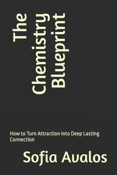 Paperback The Chemistry Blueprint: How to Turn Attraction into Deep Lasting Connection Book