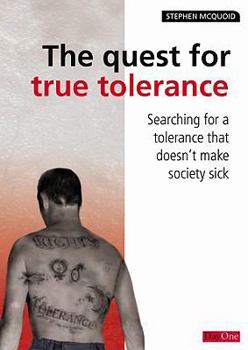 Paperback The Quest for True Tolerance: Searching for a Tolerance That Does Not Make Society Sick Book