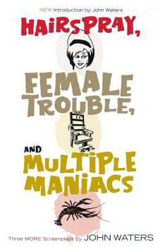 Paperback Hairspray, Female Trouble, and Multiple Maniacs: Three More Screenplays Book