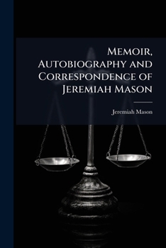 Memoir, autobiography and correspondence of Jeremiah Mason