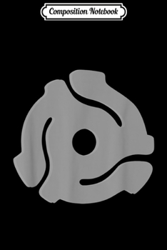 Composition Notebook: DJ 45 RPM Adapter Vintage Style Turntable Record Disc Jockey Journal/Notebook Blank Lined Ruled 6x9 100 Pages