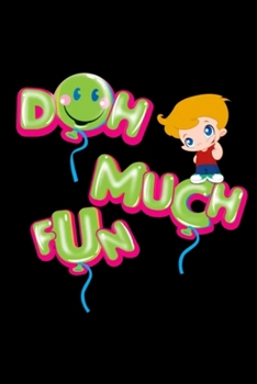 Doh Much Fun: Blank Lined Notebook Journal for Work, School, Office 6x9 110 page