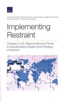 Paperback Implementing Restraint: Changes in U.S. Regional Security Policies to Operationalize a Realist Grand Strategy of Restraint Book