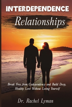 Paperback Interdependence Relationships: Break Free from Codependency and Build Deep, Healthy Love Without Losing Yourself Book