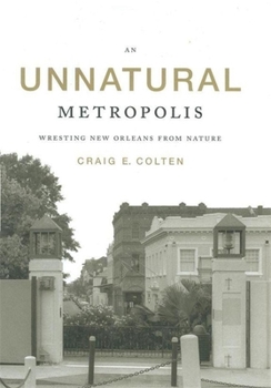 Paperback An Unnatural Metropolis: Wresting New Orleans from Nature Book