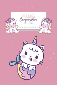 Primary Composition Notebook: Primary Composition Notebook Handwriting Practice Paper Primary Composition Notebook Grades K-2 Unicorn Notebook Early Childhood to Kindergarten addition