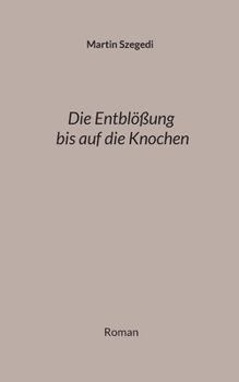 Paperback Die Entblößung bis auf die Knochen: Roman [German] Book