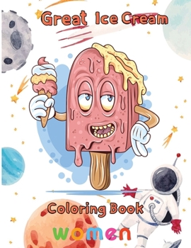 Paperback Great Ice Cream Coloring Book women: 8.5''x11''/Ice Cream Coloring Book