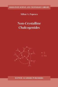 Non-Crystalline Chalcogenides (Solid-State Science and Technology Library)