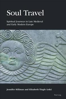 Hardcover Soul Travel: Spiritual Journeys in Late Medieval and Early Modern Europe Book