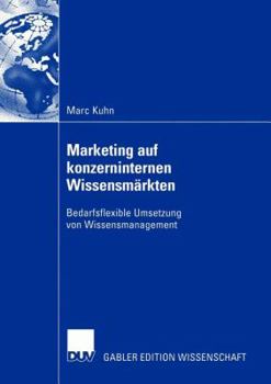 Paperback Marketing Auf Konzerninternen Wissensmärkten: Bedarfsflexible Umsetzung Von Wissensmanagement [German] Book