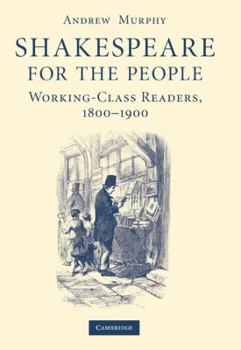 Hardcover Shakespeare for the People: Working Class Readers, 1800-1900 Book