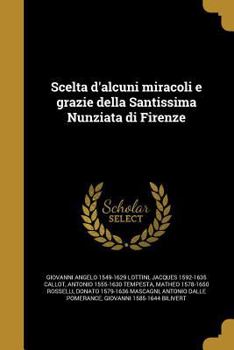 Paperback Scelta d'alcuni miracoli e grazie della Santissima Nunziata di Firenze [Italian] Book