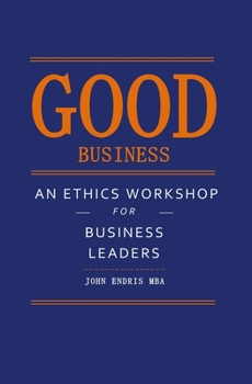 Paperback Good Business: An Ethics Workshop for Business Leaders Book