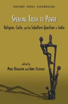 Paperback Speaking Truth to Power: Religion, Caste, and the Sabaltern Question in India Book