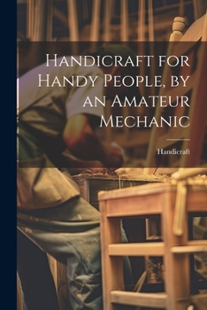 Paperback Handicraft for Handy People, by an Amateur Mechanic Book