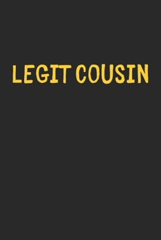 Legit Cousin: Lined Journal, 120 Pages, 6 x 9, Funny Cousin Gift Idea, Black Matte Finish (Legit Cousin Journal)