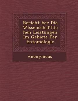 Paperback Bericht Ber Die Wissenschaftlichen Leistungen Im Gebiete Der Entomologie [German] Book