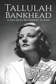 Paperback Tallulah Bankhead: A Life from Beginning to End Book