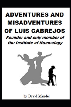 Paperback The Adventures and Misadventures of Luis Cabrejos: Founder and only member of the Nameology Institute Book