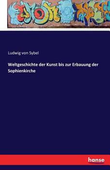 Paperback Weltgeschichte der Kunst bis zur Erbauung der Sophienkirche [German] Book