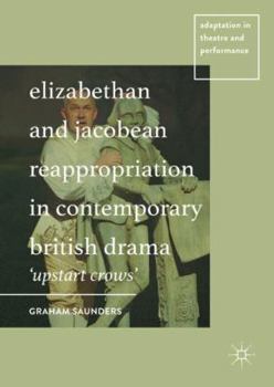 Hardcover Elizabethan and Jacobean Reappropriation in Contemporary British Drama: 'Upstart Crows' Book