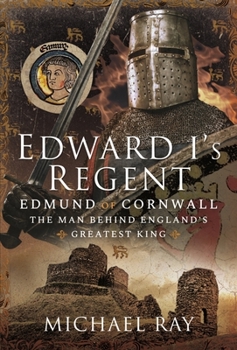 Hardcover Edward I's Regent: Edmund of Cornwall, the Man Behind England's Greatest King Book