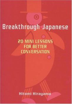 Paperback Breakthrough Japanese: 20 Mini Lessons for Better Conversation Book